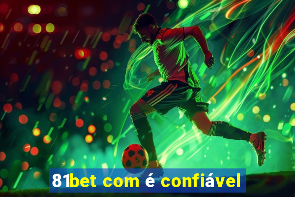 81bet com é confiável