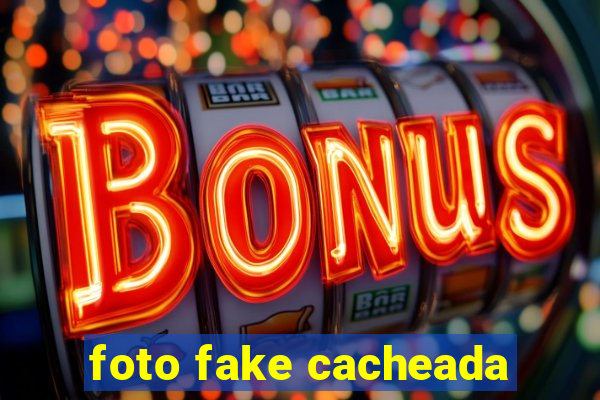 foto fake cacheada