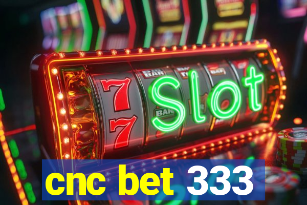 cnc bet 333