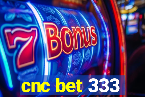 cnc bet 333
