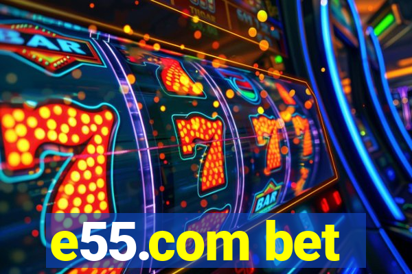 e55.com bet