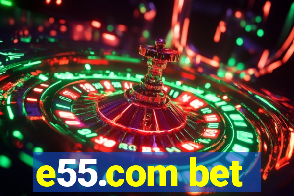 e55.com bet