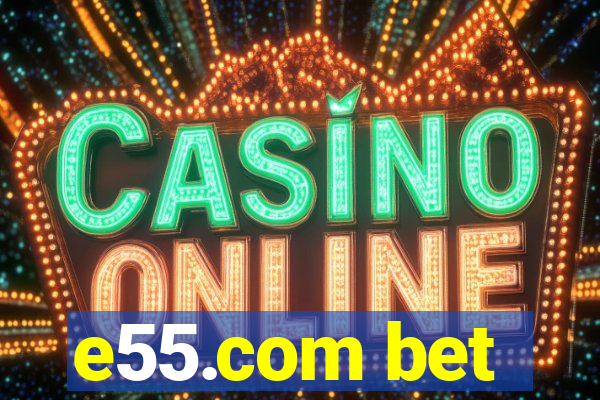 e55.com bet