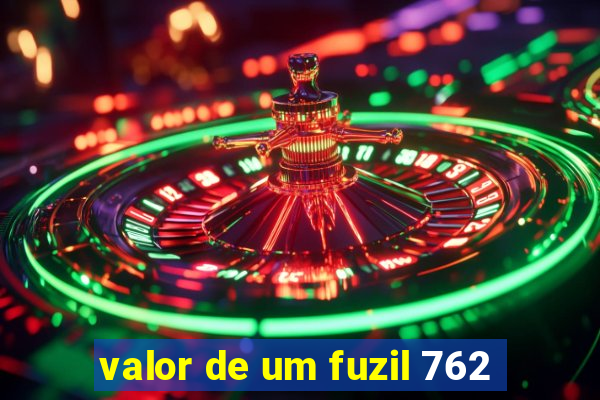 valor de um fuzil 762