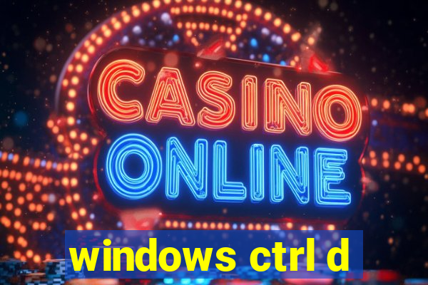 windows ctrl d