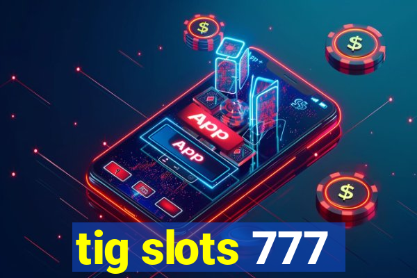 tig slots 777