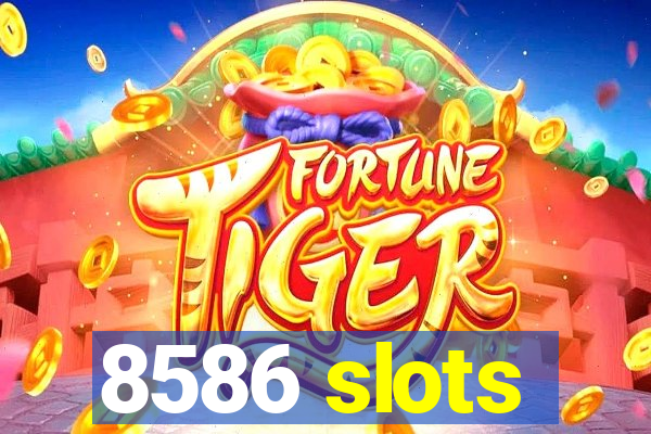 8586 slots