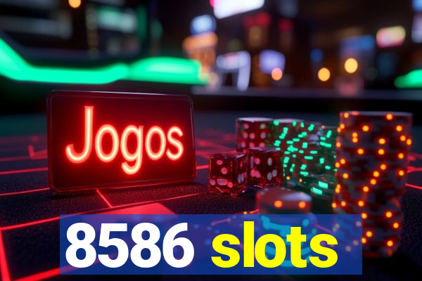 8586 slots