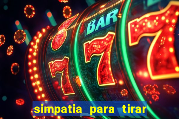 simpatia para tirar uma pessoa do seu caminho