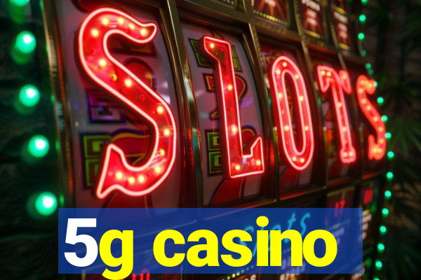 5g casino