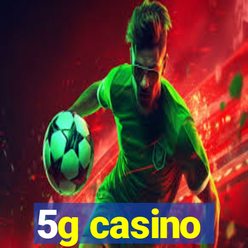 5g casino