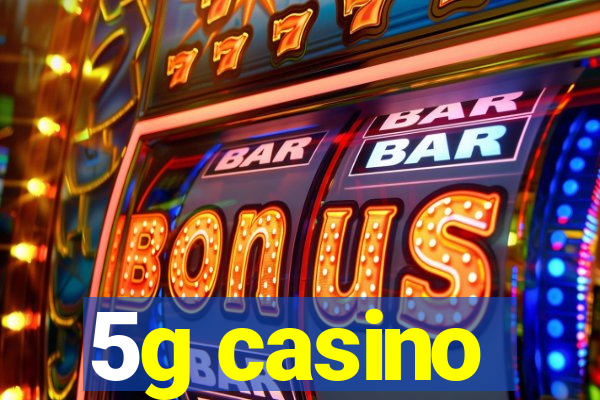 5g casino