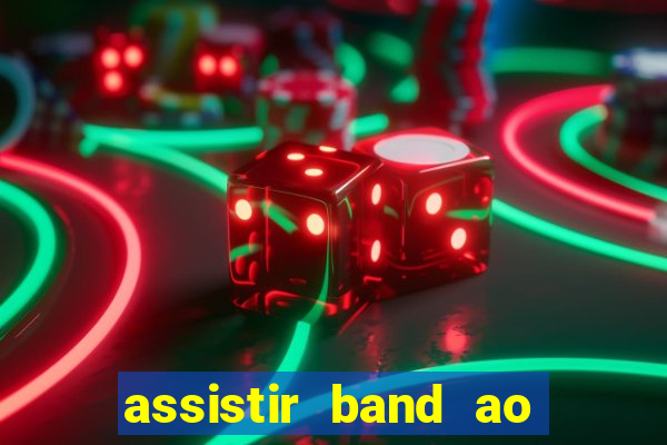 assistir band ao vivo multicanais