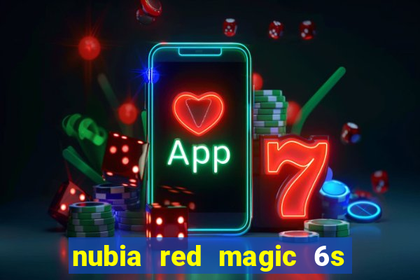 nubia red magic 6s pro antutu