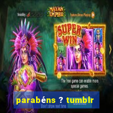 parabéns ? tumblr