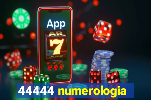 44444 numerologia