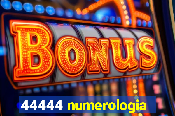 44444 numerologia
