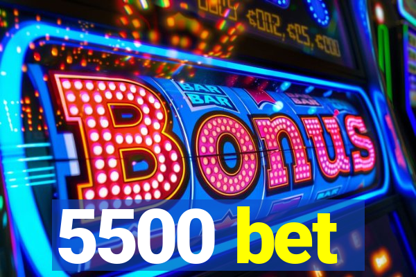 5500 bet