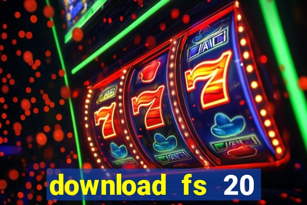 download fs 20 dinheiro infinito