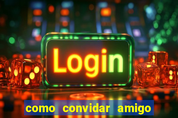 como convidar amigo no vai de bet