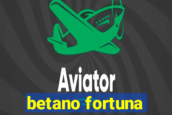 betano fortuna