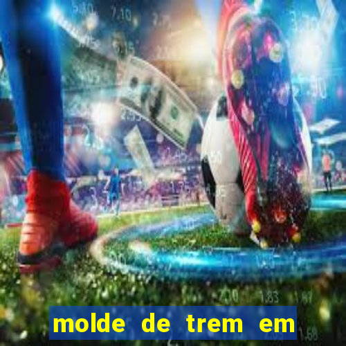 molde de trem em eva para imprimir