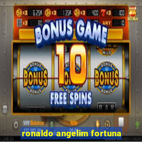 ronaldo angelim fortuna
