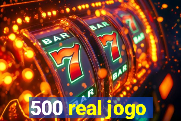 500 real jogo