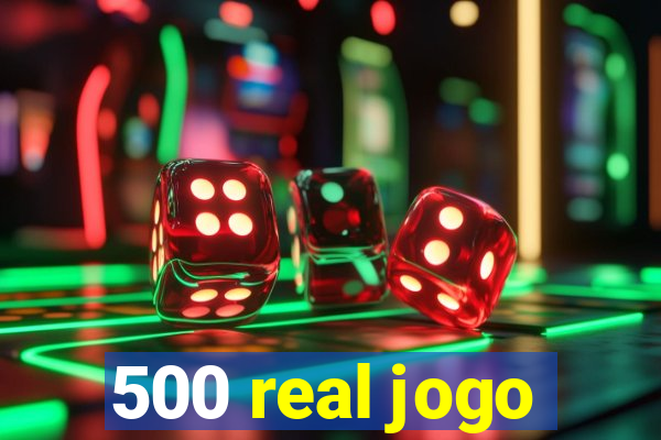 500 real jogo