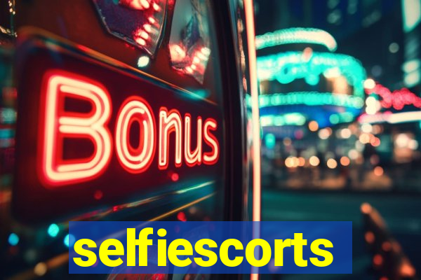 selfiescorts