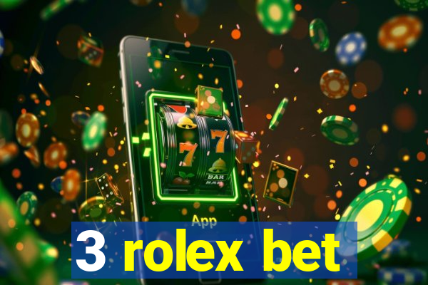 3 rolex bet
