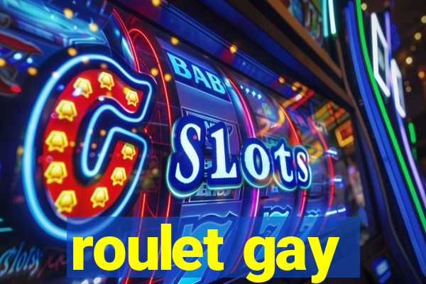 roulet gay