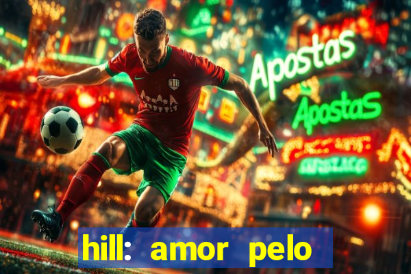 hill: amor pelo jogo online