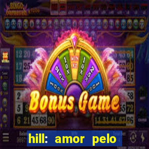 hill: amor pelo jogo online