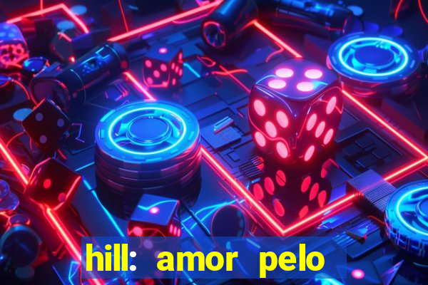 hill: amor pelo jogo online