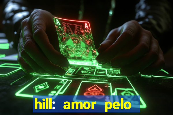 hill: amor pelo jogo online
