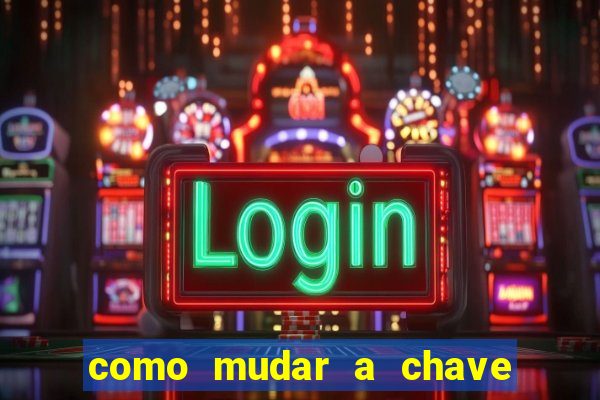 como mudar a chave pix da brabet