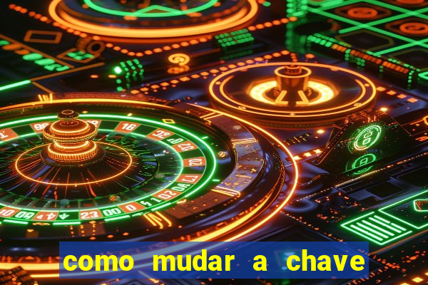 como mudar a chave pix da brabet