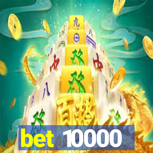 bet 10000