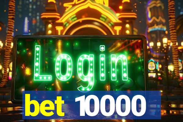 bet 10000