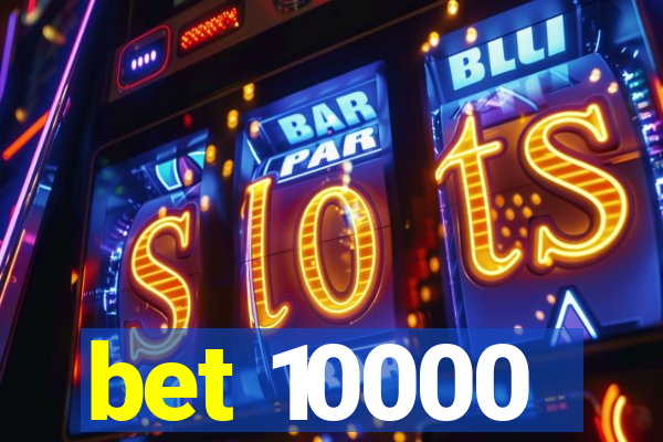bet 10000