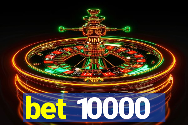bet 10000