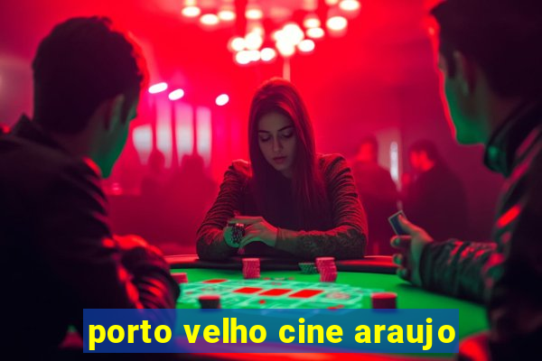 porto velho cine araujo