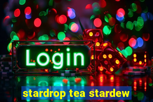 stardrop tea stardew