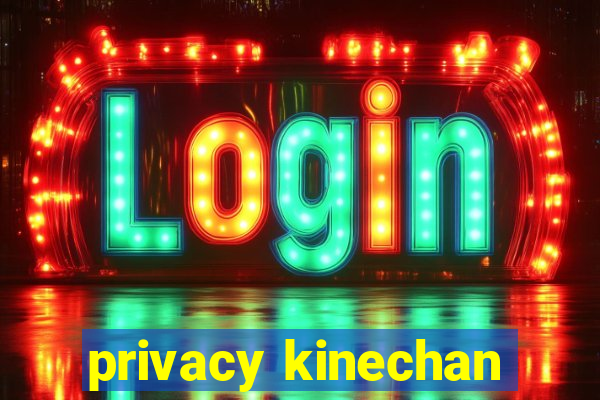 privacy kinechan