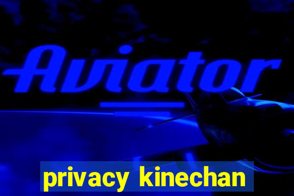 privacy kinechan