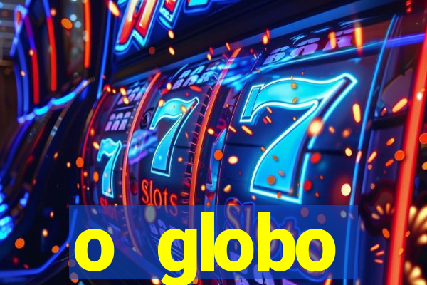 o globo absolutamente tudo sobre