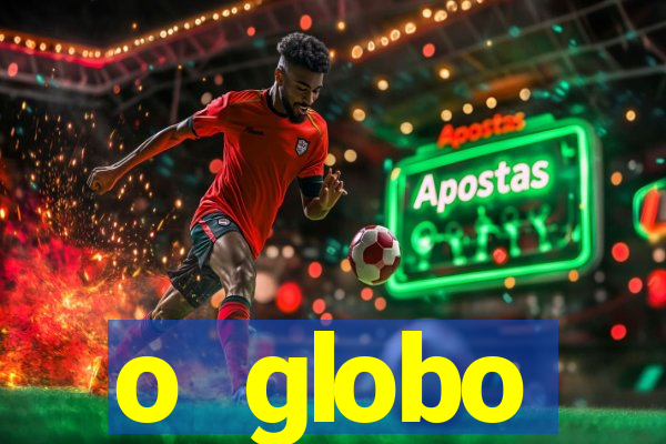o globo absolutamente tudo sobre
