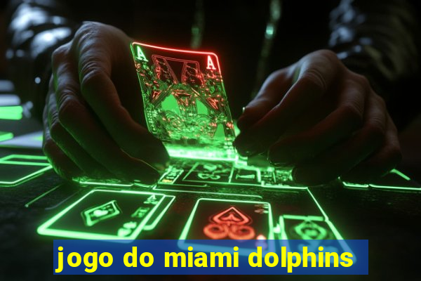 jogo do miami dolphins
