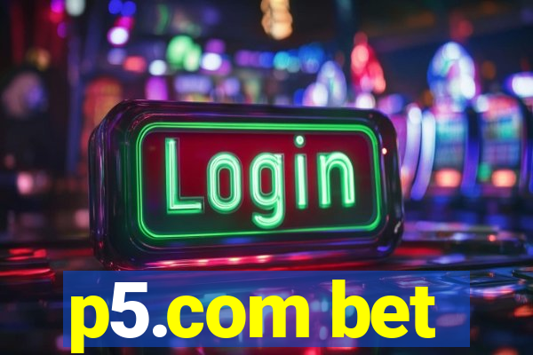 p5.com bet
